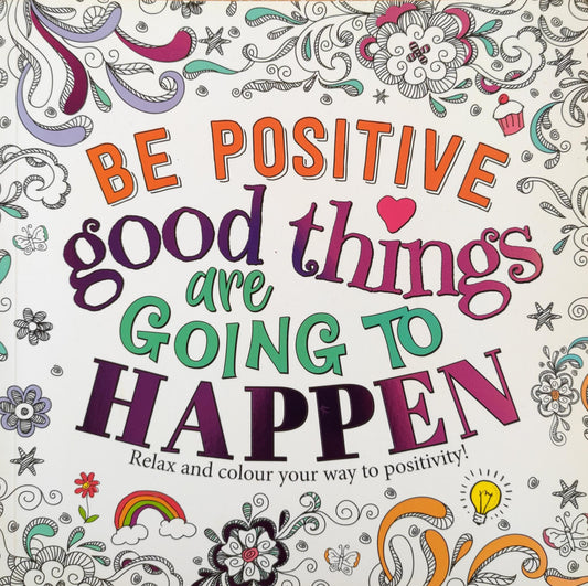 Be Positive good things are going to happen (Colour book)