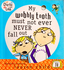 My Wobbly Tooth must not ever Never fall out Charlie and Lola
