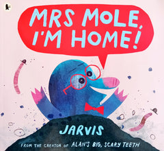 Mrs mole I'm home!