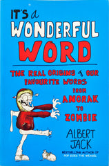 It's a Wonderful Word The Real Origins of our Favourite Words from Anorak to Zombie