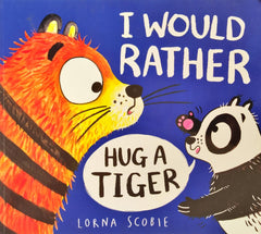 I Would Rather Hug a Tiger