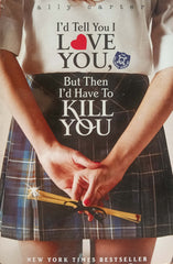 I'd tell you I love You But then I'd have to Kill you
