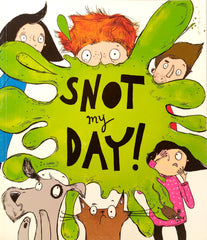 Snot My Day!