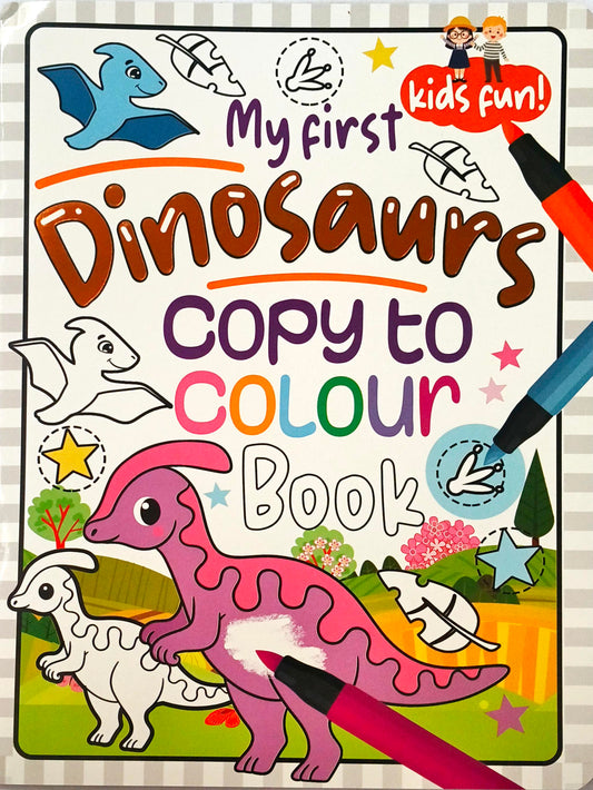 My First Dinosaurs Copy to Colour Book (Kids Fun!)