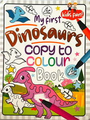 My First Dinosaurs Copy to Colour Book (Kids Fun!)