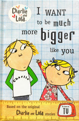 I Want to Be Much More Bigger Like You (Charlie and lola)