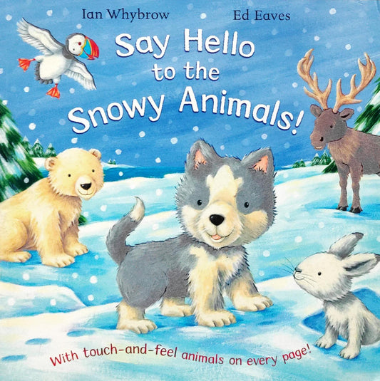 Say Hello to the Snowy Animals! (Touch & Feel)