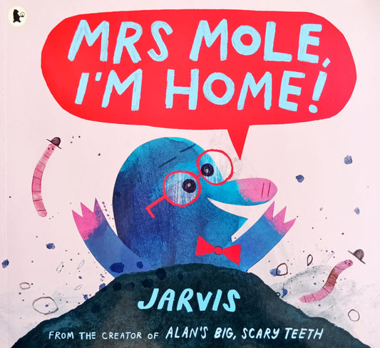 Mrs mole I'm home!