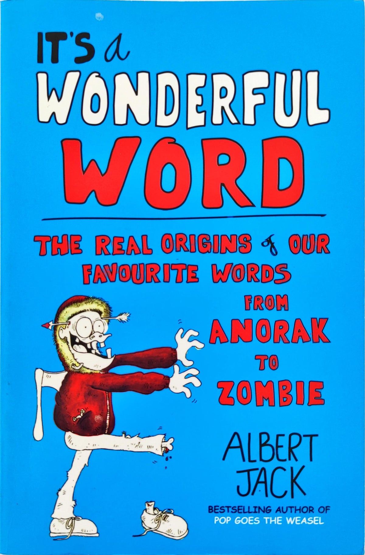 It's a Wonderful Word The Real Origins of our Favourite Words from Anorak to Zombie