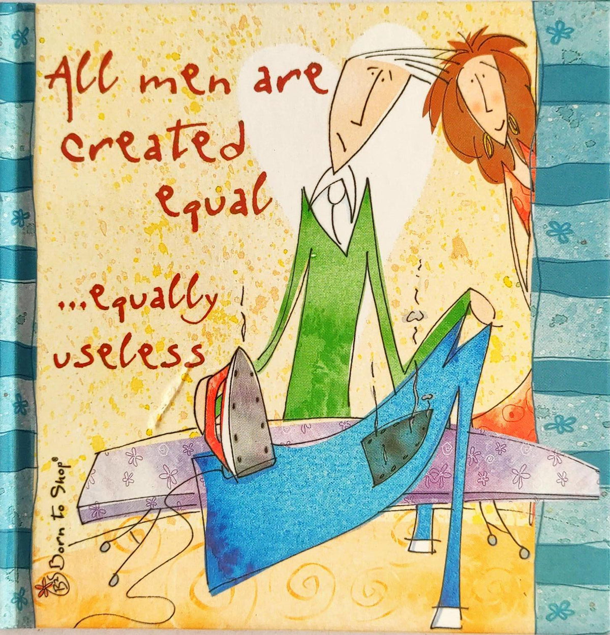 All Men are Created Equal… Equally Useless