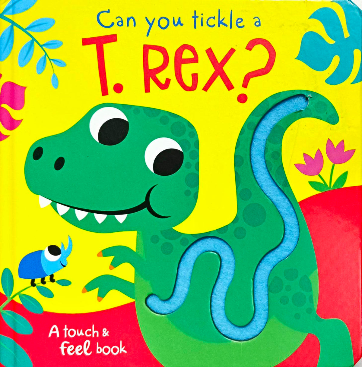 Can you Tickle a T Rex? (Touch and Feel)