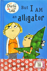 But I Am an Alligator(Charlie & Lola)