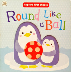 Round Like A Ball (Explore First Shapes)