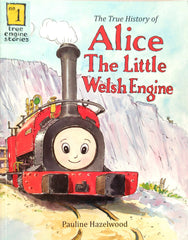 The True History of Alice the Little Welsh Engine (True Engine Stories No. 1)