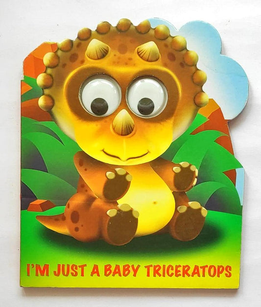 I'm Just a Baby Triceratops (Eye Book)