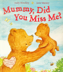 Mummy did  you miss me!