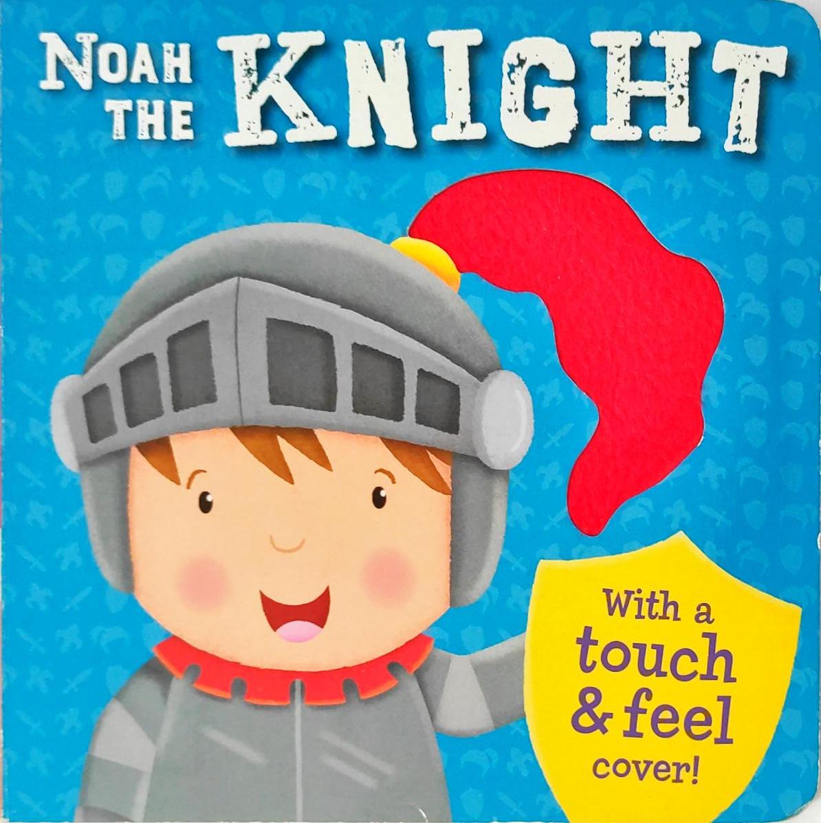 Noah The Knight  (Touch and Feel on Cover Page)